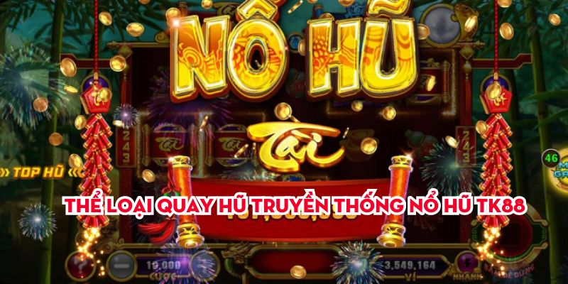 Thể loại quay hũ truyền thống Nổ Hũ TK88